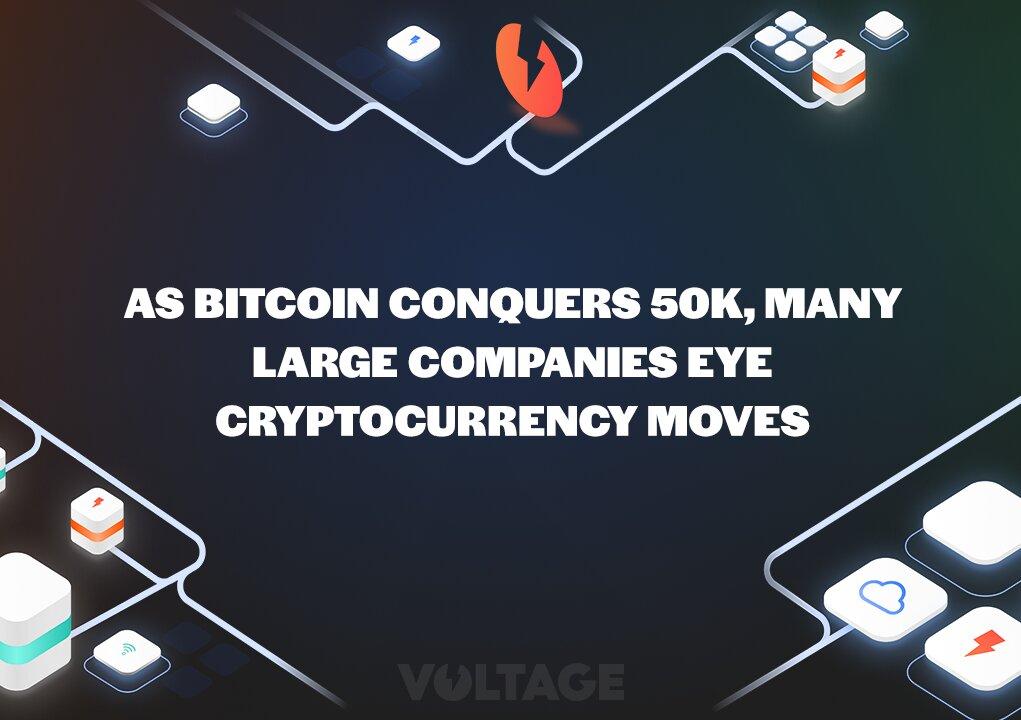 As Bitcoin conquers 50k, many large companies eye cryptocurrency moves